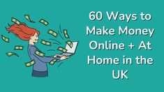 a woman with money coming out of her laptop and the words 60 ways to make money online at home in the uk