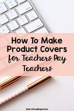 a keyboard and pen with the words how to make product covers for teachers pay teachers