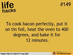 a yellow sign that says life hacks to cook bacon perfectly, put it on tin foil, heat the oven to 480 degrees, and bake it for 12 minutes