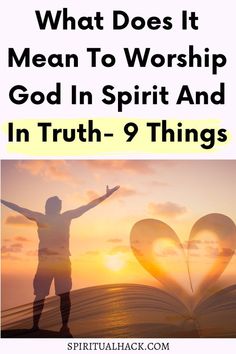 a person standing in front of an open book with the words, what does it mean to worship god in spirit and in truth - 9 things