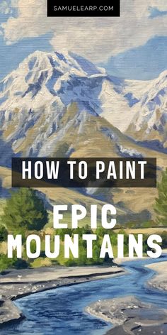 the mountains with text overlaying how to paint epic mountains