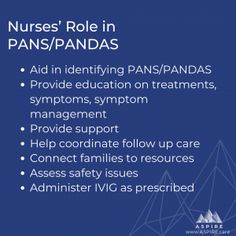 Aid in identifying PANS/PANDAS     Provide education on treatments, symptoms, symptom management     Provide support     Help coordinate follow up care     Connect families to resources such as ASPIRE     Assess safety issues     Administer IVIG as prescribed Pans/pandas Awareness, Assessment, Education