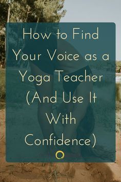 a woman doing yoga with the words how to find your voice as a yoga teacher and use it with confidence