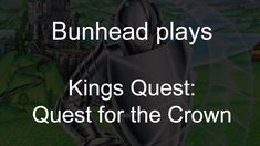 the text reads, bunhead plays kings quest quest for the crown