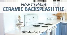 a kitchen with blue cabinets and white countertops has the words how to paint ceramic backsplash tile