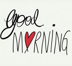 the words good morning written in black and red ink on a white background with a heart