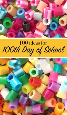 the words, 100 ideas for 100th day of school are in front of colorful plastic beads