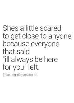 a quote that reads, she's a little scared to get close to anyone because everyone