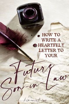 a pen and ink bottle sitting on top of a piece of paper with the words how to write a heartful letter to your future son in law