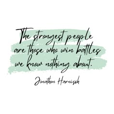 a quote with the words, the strongest people are those who win battles we know nothing