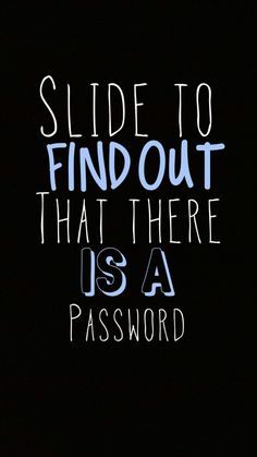 the words slide to find out that there is a password written in white on a black background