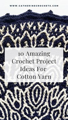 a crochet project with the words 10 amazing crochet project ideas for cotton yarn