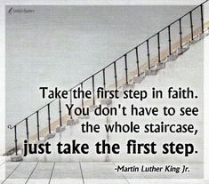 a stair with a quote on it that says take the first step in faith you don't have to see the whole staircase, just take the first step