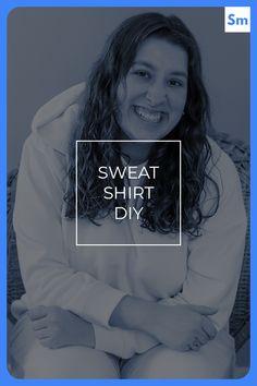 a woman sitting on a couch with the words sweat shirt diy over her face