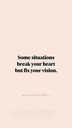 a quote that says some situations break your heart but fix your vision on the bottom