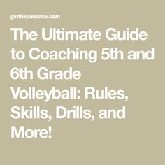 the ultimate guide to coaching 5th and 6th grade volleyball rules, skills, drills, and more