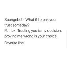 someone wrote this on their facebook page that says, spongebo what if i break your trust somebody?