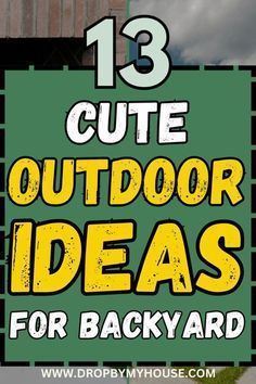 a sign that says 13 cute outdoor ideas for backyard