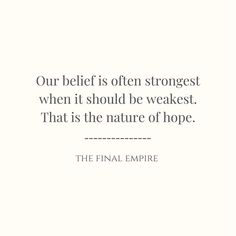 a quote from the final empire that reads, our belief is often strong