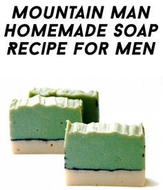 two pieces of soap with the words mountain man homemade soap recipe for men on it