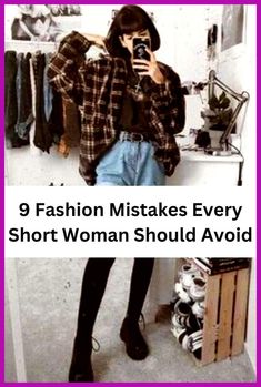 a woman taking a selfie in front of a mirror with the words 9 fashion mistakes every short woman should avoid