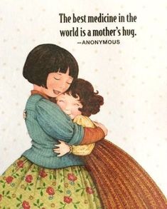 an image of a mother hugging her child with a quote on the back that says, the best medicine in the world is a mother's hug - anonymous