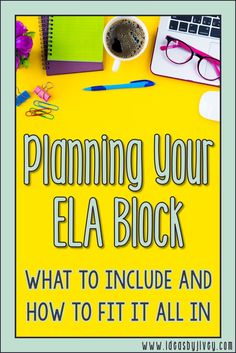 a yellow sign that says, planning your ela block what to include and how to fit it all in