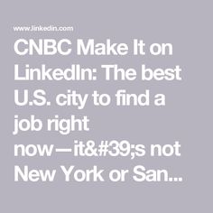 the words cnn make it on linkedin the best u s city to find a job right now