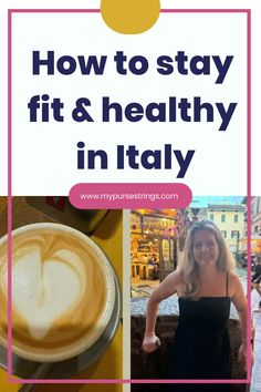 How to stay fit and healthy in Italy: coffee and a woman in a scenic town.