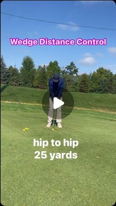 a man hitting a golf ball with the words wedge distance control hip to hip 25 yards