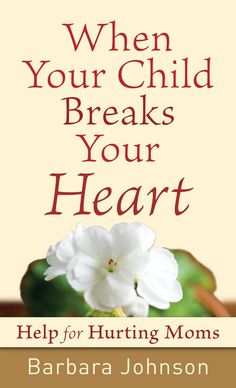 the book cover for when your child breaks your heart by barbara johnson, with an image of a white flower