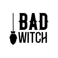 the words bad witch are black and white