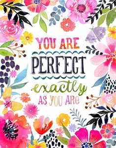 the words you are perfect exactly as you are surrounded by watercolor flowers and leaves