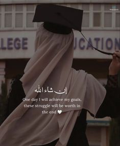 a person wearing a graduation cap and gown with the words, one day i will achieve my goals, there struggle will be worth in the end