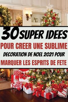 a christmas tree with presents under it and the words 30 super ideas pour cr er une sublime decoration de noel 2021 pour marquer les esprts de fete