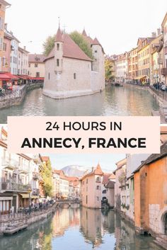 some buildings and water with the words 24 hours in annecy, france