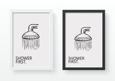 two black and white posters with the words shower first