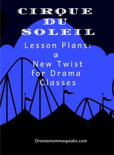 a blue poster with the words circus du soleil lesson plans, new twist for drama classes