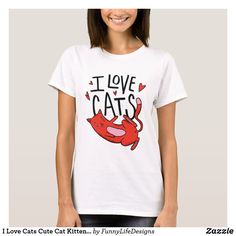 I Love Cats Cute Cat Kitten Lover Saying Quote T-Shirt Kitten Lover, Hair Stylist Business, Cat Tshirt, Cute Cat, Cute Hairstyles, Cats And Kittens, Shirt Style