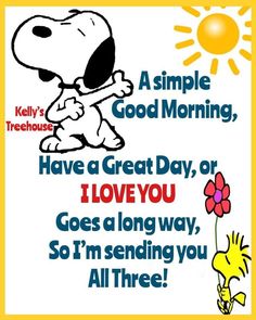 a snoopy cartoon character holding a flower with the words, i have a great day or i love you goes a long way, so i'm sending you all three