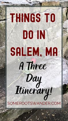 a stone wall with the words things to do in salem, ma at three day itinerary