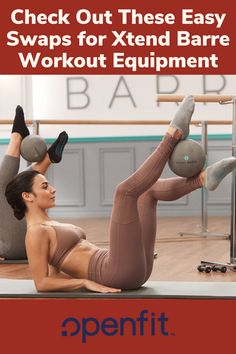 two women doing exercises on the floor with text overlay that reads check out these easy swaps for xtend barrel workout equipment