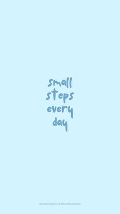 the words small steps every day are written in blue ink on a light blue background