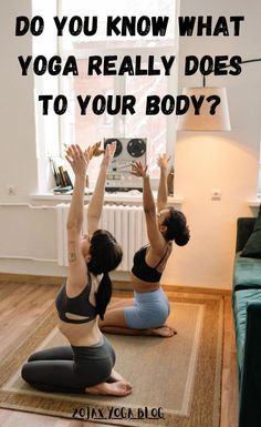 two women doing yoga poses with the words do you know what yoga really does to your body?