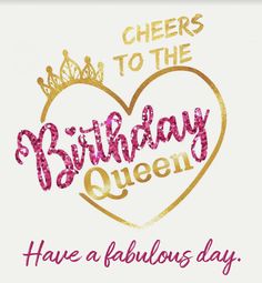 a birthday card with the words, cheers to the birthday queen have a fabulous day