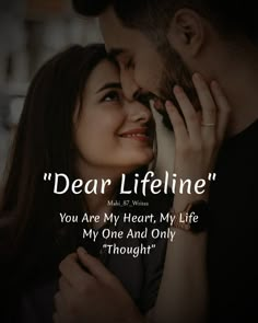 a man and woman kissing with the caption dear lifeline you are my heart, my life, my one and only thought