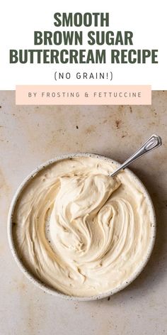 a white bowl filled with cream next to a spoon on top of a table and text overlay reads smooth brown sugar buttercream recipe no grain