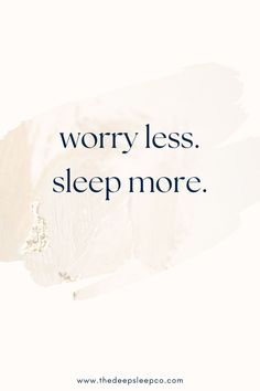 the words worry less sleep more on a white background