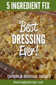 a casserole dish with the words, 5 ingredient fix best dressing ever simple & delicious recipe