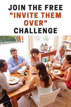 a group of people sitting around a wooden table eating food and drinking wine with the caption join the free invite them over challenge